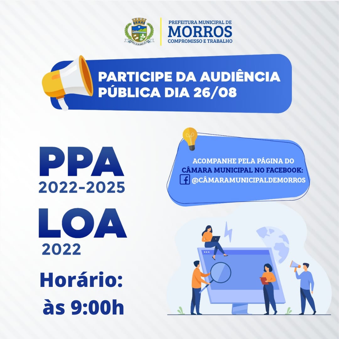 A Prefeitura Municipal de Morros, convida toda população para participarem da AUDIÊNCIA PÚBLICA de elaboração e discussão das ações do PLANO PLURIANUAL (PPA) do Quadriênio 2022/2025 do município de Morros Maranhão.