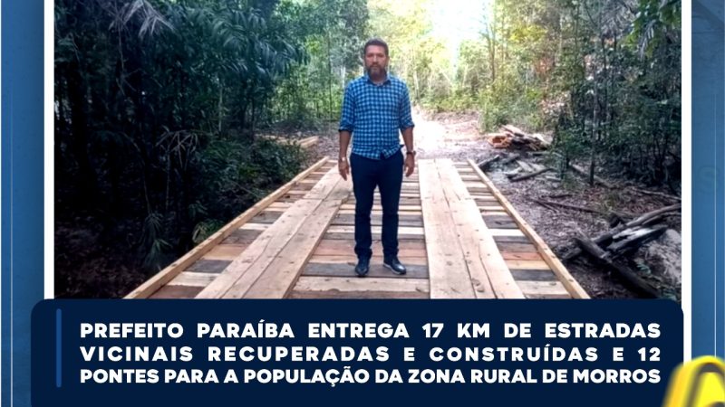 Prefeito Paraíba entrega 17km de Estradas Vicinais  Recuperadas e Construídas e 12 Pontes Para a População da Zona Rural em Morros